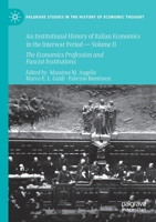 An Institutional History of Italian Economics in the Interwar Period — Volume II: The Economics Profession and Fascist Institutions 303038330X Book Cover