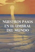 Nuestros pasos en el umbral del mundo (Spanish Edition) 8409740583 Book Cover