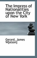 The impress of nationalities upon the city of New York 111332368X Book Cover