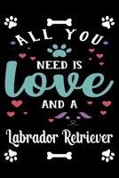 All You Need Is Love And A Labrador Retriever: Cute Labrador Retriever Lined journal Notebook, Great Accessories & Gift Idea for Labrador Retriever Owner & Lover. Lined journal Notebook With An Inspir 1708455132 Book Cover