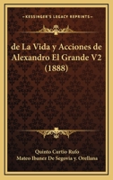 De La Vida Y Acciones De Alexandro El Grande V2 (1888) 1160398690 Book Cover