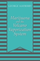 Marijuana and the Volcano Vaporization System 0578236656 Book Cover