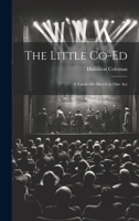 The Little Co-Ed: A Vaudeville Sketch in One Act 1021392375 Book Cover