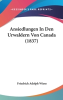 Ansiedlungen In Den Urwaldern Von Canada (1837) 116071584X Book Cover