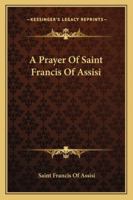 A Prayer Of Saint Francis Of Assisi 1432627651 Book Cover