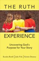 The Ruth Experience: Uncovering God's Purpose for Your Story 1625632762 Book Cover