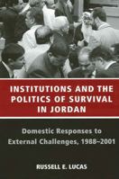 Institutions And The Politics Of Survival In Jordan: Domestic Responses To External Challenges, 1988-2001 (S U N Y Series in Middle Eastern Studies) 0791464458 Book Cover