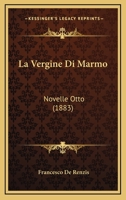 La Vergine Di Marmo: Novelle Otto (1883) 1147267308 Book Cover