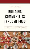 Building Communities through Food: Strengthening Communication, Families, and Social Capital 1498558909 Book Cover