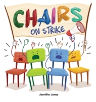 Chairs on Strike: A Funny, Rhyming, Read Aloud Kid's Book For Preschool, Kindergarten, 1st grade, 2nd grade, 3rd grade, 4th grade, or Early Readers 1637312237 Book Cover