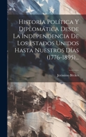 Historia Política Y Diplomática Desde La Independencia De Los Estados Unidos Hasta Nuestros Días (1776-1895)... 102052524X Book Cover