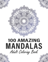 100 Amazing Mandalas Adult Coloring Book: Stress Relieving Mandalas Designs, Relaxing Patterns Coloring Book for Adult. Mandala Coloring Books for Adults B08NF34FMT Book Cover