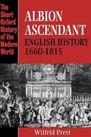 Albion Ascendant: English History, 1660 - 1815 (Short Oxford History of the Modern World) 0198204183 Book Cover