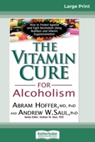 The Vitamin Cure for Alcoholism: Orthomolecular Treatment of Addictions (16pt Large Print Edition) 0369307623 Book Cover
