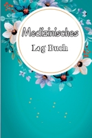 Medikamentenlogbuch: Tägliches Medizin-Tracker, Planer für die Medikamentenverabreichung von Montag bis Sonntag und Protokollbuch 52-Wochen-Tages-Medikationstabellenbuch 3986080716 Book Cover