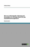 Warum ist Demografie, Alterung und Gesundheit ein wichtiges Thema für das Gesundheitsmanagement? 3638882799 Book Cover