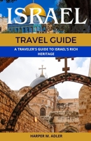 Israel Travel Guide 2023: A Traveler's Guide to Israel's Rich Heritage B0C9S3JGT5 Book Cover