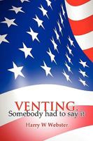 VENTING, Somebody had to say it 0557454220 Book Cover