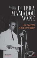 Dr Ibra Mamadou Wane: Les secrets d’un serviteur (Mémoires & Biographies) (French Edition) 2336486911 Book Cover