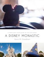 A Disney Monastic: A Theme Park Travel Guide for the God-Seeker 0615876544 Book Cover