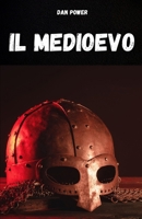 IL MEDIOEVO: Compendio di storia medievale per comprendere i lineamenti e gli aspettii essenziali del Medioevo. Il periodo storico piu’ affascinante e ... della storia dell’umanita’ (Italian Edition) B0FJR36R9L Book Cover