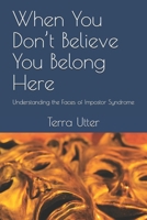 When You Don’t Believe You Belong Here: Understanding the Faces of Impostor Syndrome B0H71P946T Book Cover