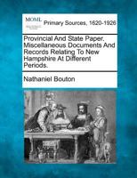 Provincial And State Paper. Miscellaneous Documents And Records Relating To New Hampshire At Different Periods. 127709165X Book Cover