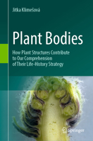 Plant Bodies: How plant structures contribute to our comprehension of their life-history strategy 3031921917 Book Cover