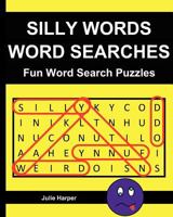 Silly Words Word Searches: Fun Word Search Puzzles 1479194204 Book Cover