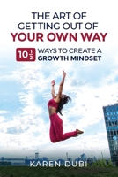 The Art of Getting Out of Your Own Way: 10 1/2 Ways to Create a Growth Mindset 1737794616 Book Cover