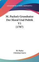 M. Paylen's Grundsatze Der Moral Und Politik V1 (1787) 1166061809 Book Cover