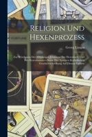 Religion und Hexenprozess: Zur Würdigung der 400jährigen Jubiläums der Hexenbulle und des Hexenhammers sowie der neuesten katholischen Geschichtschreibung auf diesem Gebiete 1019166355 Book Cover