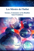 Les Miroirs de l'Infini: Science, Conscience et les Réalités Sans Frontières (French Edition) B0F8V65H3Z Book Cover