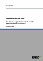 Antisemitismus bei Kant?: Eine Untersuchung der Religionsschrift unter der preu�ischen Zensur in K�nigsberg 3638844803 Book Cover