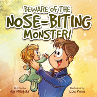 Beware of the Nose-Biting Monster! A Cautionary Tale for Petrified Parents 0692092692 Book Cover