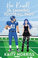 Her Knight in Shining Football Pads (The Knights of Carson Valley High) 1966907001 Book Cover