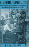 Manufacturing Inequality: Gender Division in the French and British Metalworking Industries, 1914-1939 (Wilder House Series in Politics, History, and Culture) 0801430151 Book Cover