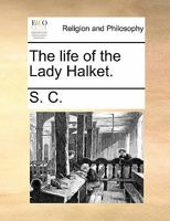 The life of the Lady Halket. 1170348505 Book Cover