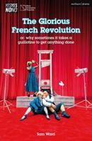 The Glorious French Revolution: Or: Why Sometimes It Takes a Guillotine to Get Anything Done 1350551708 Book Cover