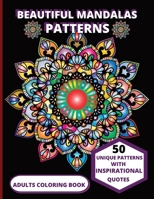 BEAUTIFUL MANDALA PATTERNS: 50 UNIQUE PATTERNS WITH INSPIRATIONAL QUOTES, ADULTS COLORING BOOK B0CPDS8F7X Book Cover