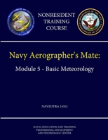 Navy Aerographer's Mate: Module 5 - Basic Meteorology - NAVEDTRA 14312 (Nonresident Training Course) 1304199576 Book Cover