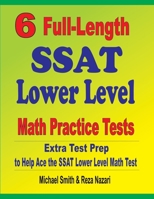 6 Full-Length SSAT Lower Level Math Practice Tests : Extra Test Prep to Help Ace the SSAT Lower Level Math Test 1646127374 Book Cover