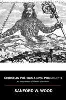 Christian Politics and Civil Philosophy: An interpretation of Hobbes’s Leviathan 1644564971 Book Cover