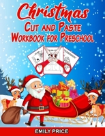 Christmas Cut and Paste Workbook for Preschool: Scissor Skills Activity Book for Kids Ages 2-5 with Coloring, Cutting, Pasting, Counting, Matching Game, Mazes and Much More! 1801121206 Book Cover