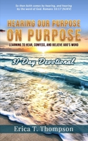 Hearing Our Purpose on Purpose: 31 Day Devotional: Learning to Hear, Confess and Believe God's Word 1950289338 Book Cover