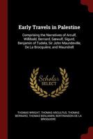 Early Travels in Palestine: Comprising the Narratives of Arculf, Willibald, Bernard, Sæwulf, Sigurd, Benjamin of Tudela, Sir John Maundeville, De La Brocquière, and Maundrell 0486428710 Book Cover