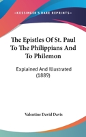 The Epistles Of St. Paul To The Philippians And To Philemon: Explained And Illustrated 110427356X Book Cover