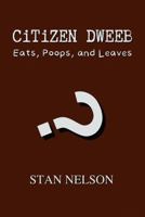 CITIZEN DWEEB: Eats, Poops, and Leaves B0FKHQ57N8 Book Cover