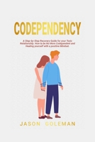 Codependency: A step-by-step recovery guide for your toxic relationship. How to be no more codependent and healing yourself with a positive mindset and emotional intelligence for a better life 1914120086 Book Cover