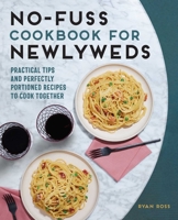 No-Fuss Cookbook for Newlyweds: Practical Tips and Perfectly Portioned Recipes to Cook Together 1646114159 Book Cover